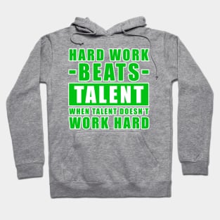 Hard Work Beats Talent When Talent Doesn't Work Hard - Inspirational Quote - Green Version Hoodie